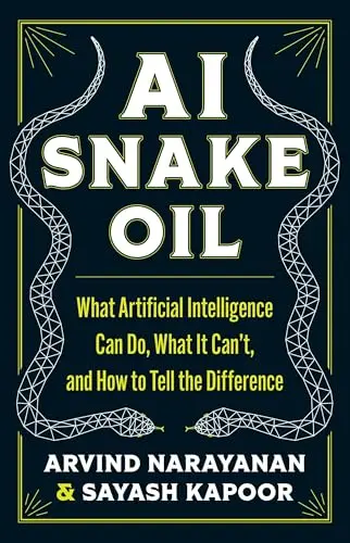 AI Snake Oil: What Artificial Intelligence Can Do, What It Can't, and How to Tell the Difference book cover