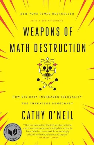 Weapons of Math Destruction: How Big Data Increases Inequality and Threatens Democracy book cover
