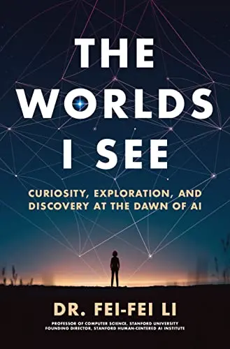 The Worlds I See: Curiosity, Exploration, and Discovery at the Dawn of AI book cover
